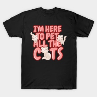 'I'm Here To Pet All The Cats' Cute Cats Adorable T-Shirt